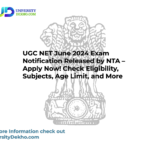UGC NET June 2024 Exam Notification Released by NTA – Apply Now! Check Eligibility, Subjects, Age Limit, and More